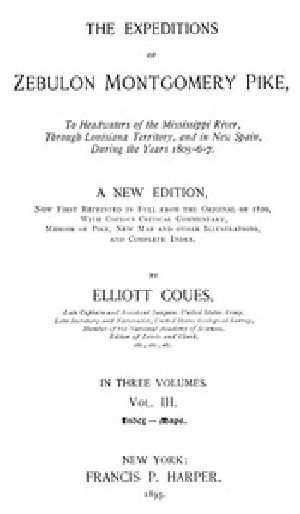 [Gutenberg 43776] • The Expeditions of Zebulon Montgomery Pike, Volume 3 (of 3) / To Headwaters of the Mississippi River Through Louisiana Territory, and in New Spain, During the Years 1805-6-7.